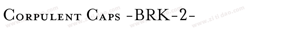Corpulent Caps -BRK-2字体转换
